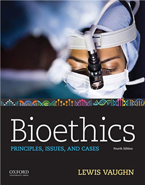 Bioethics: Principles, Issues, and Cases 4th Edition