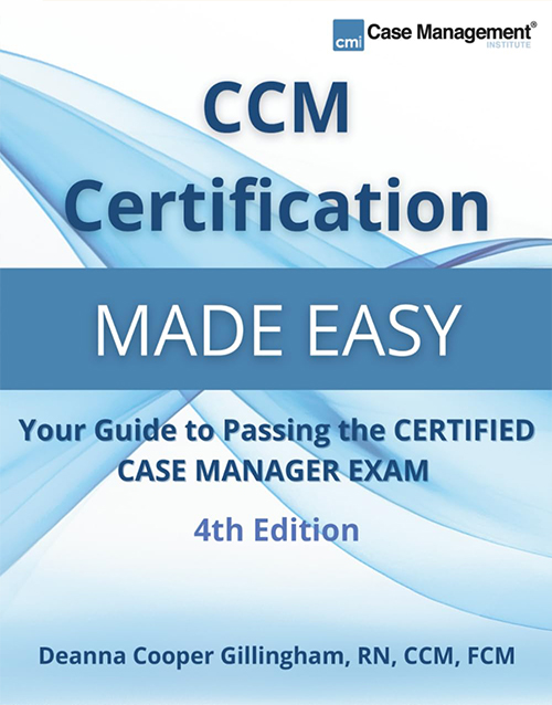 CCM Certification Made Easy: Your Guide to Passing the Certified Case Manager Exam ISBN: 978-1943889204